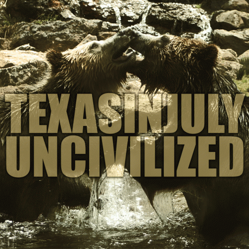 Texas In July : Uncivilized